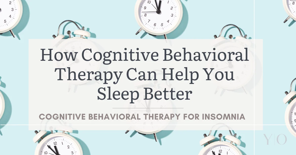How Cognitive Behavioral Therapy for Insomnia Can Help You Sleep Better