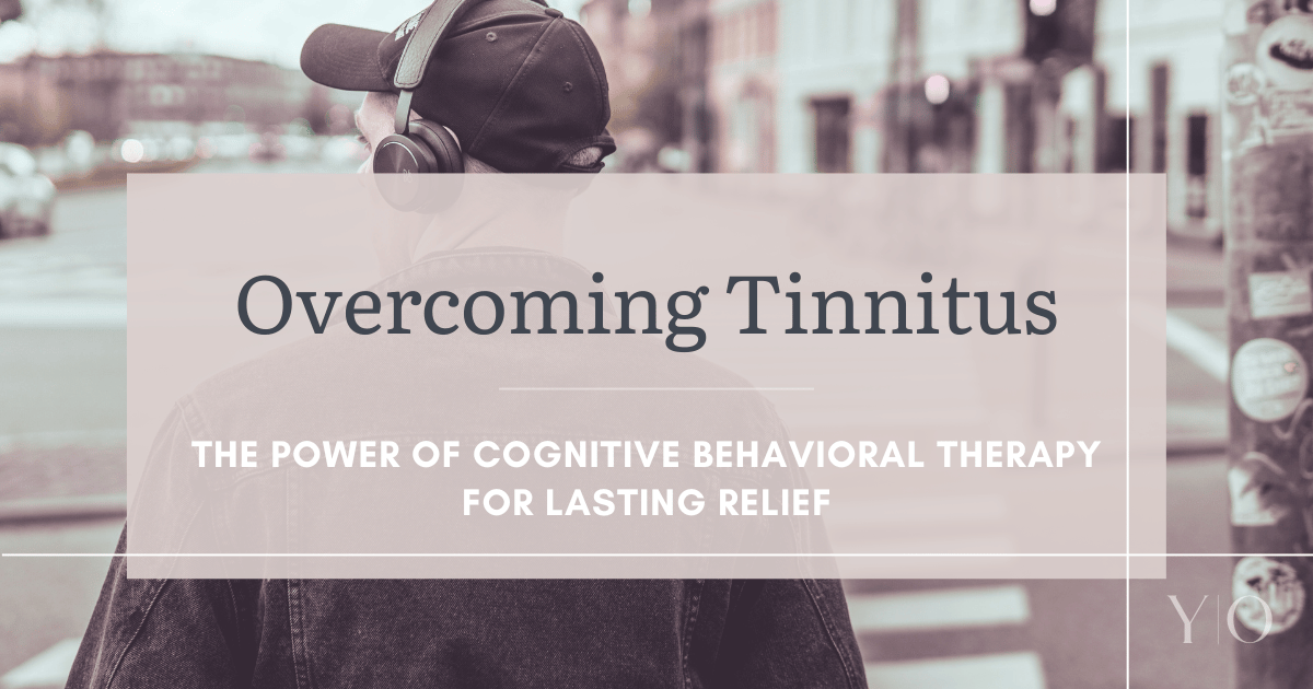 Overcoming Tinnitus: The Power of Cognitive Behavioral Therapy for Lasting Relief