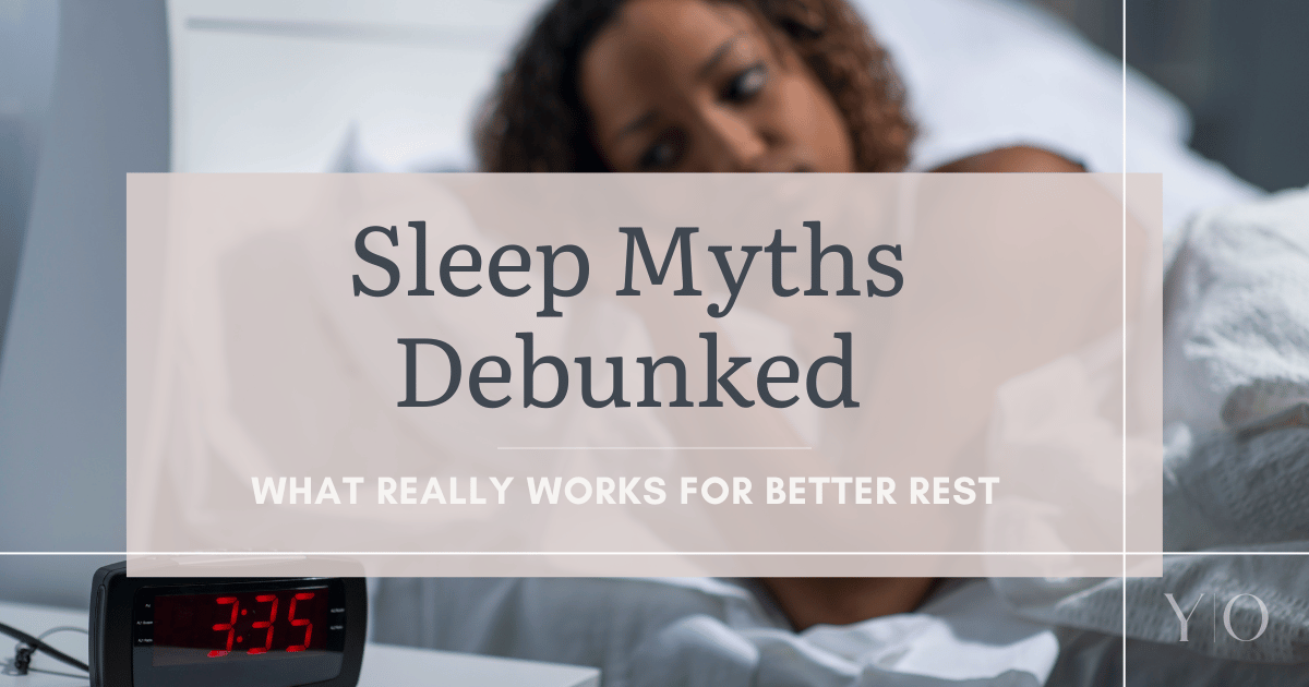 Sleep Myths Debunked: What Really Works for Better Rest?