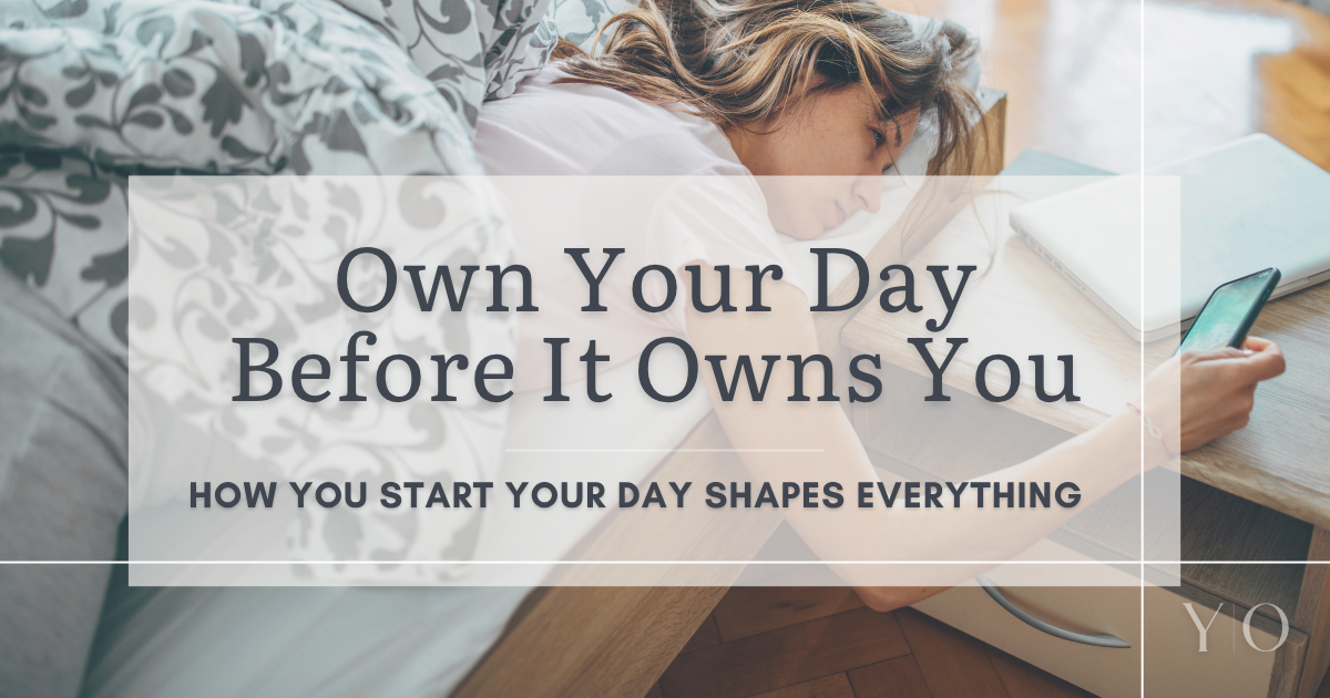Own Your Day Before It Owns You: How You Start Your Day Shapes Everything